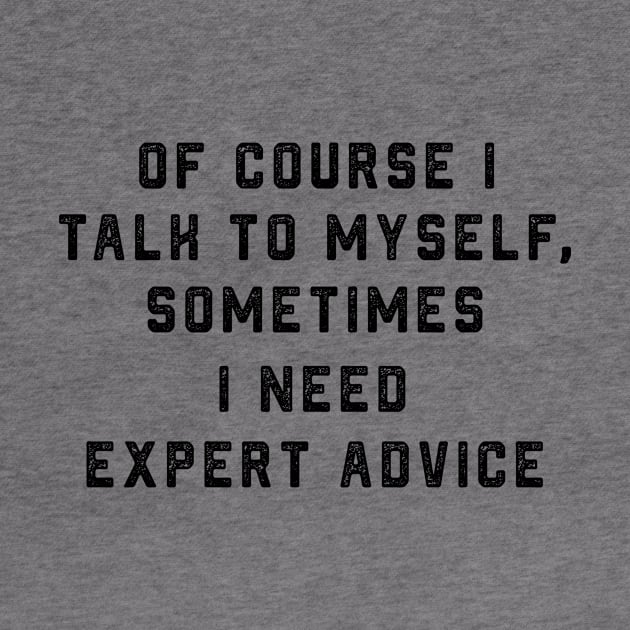 Of course I talk to myself, sometimes I need expert advice by ArchiesFunShop